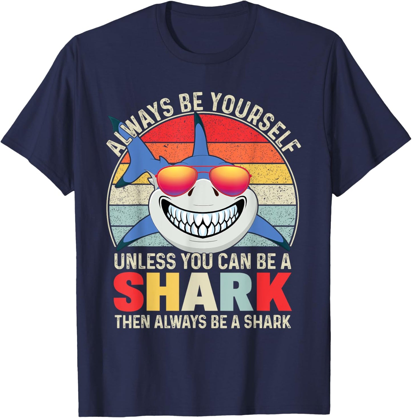 Always Be Yourself Unless You Can Be A Shark T-Shirt - T-Shirt | Navy
