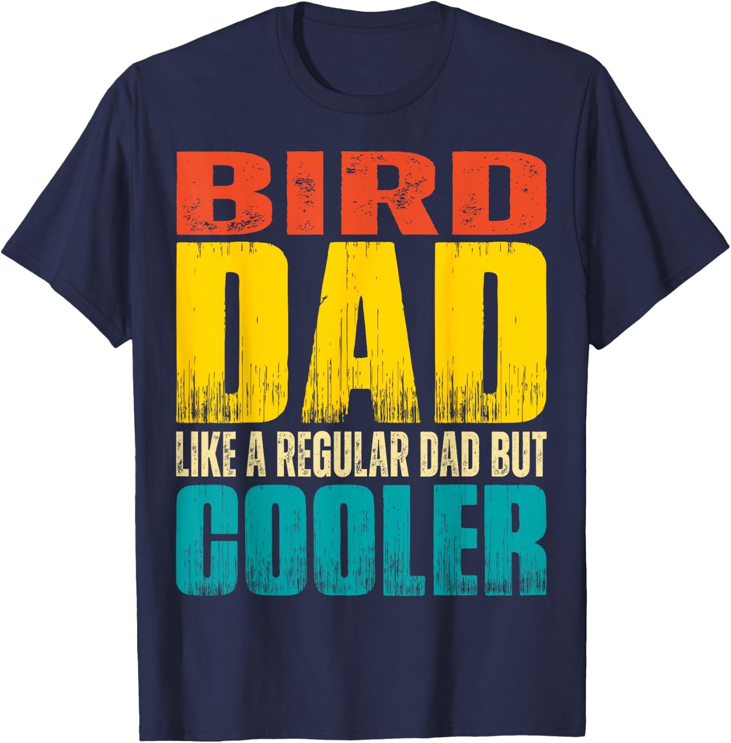 Bird Dad - Like a Regular Dad but Cooler T-Shirt - T-Shirt | Navy