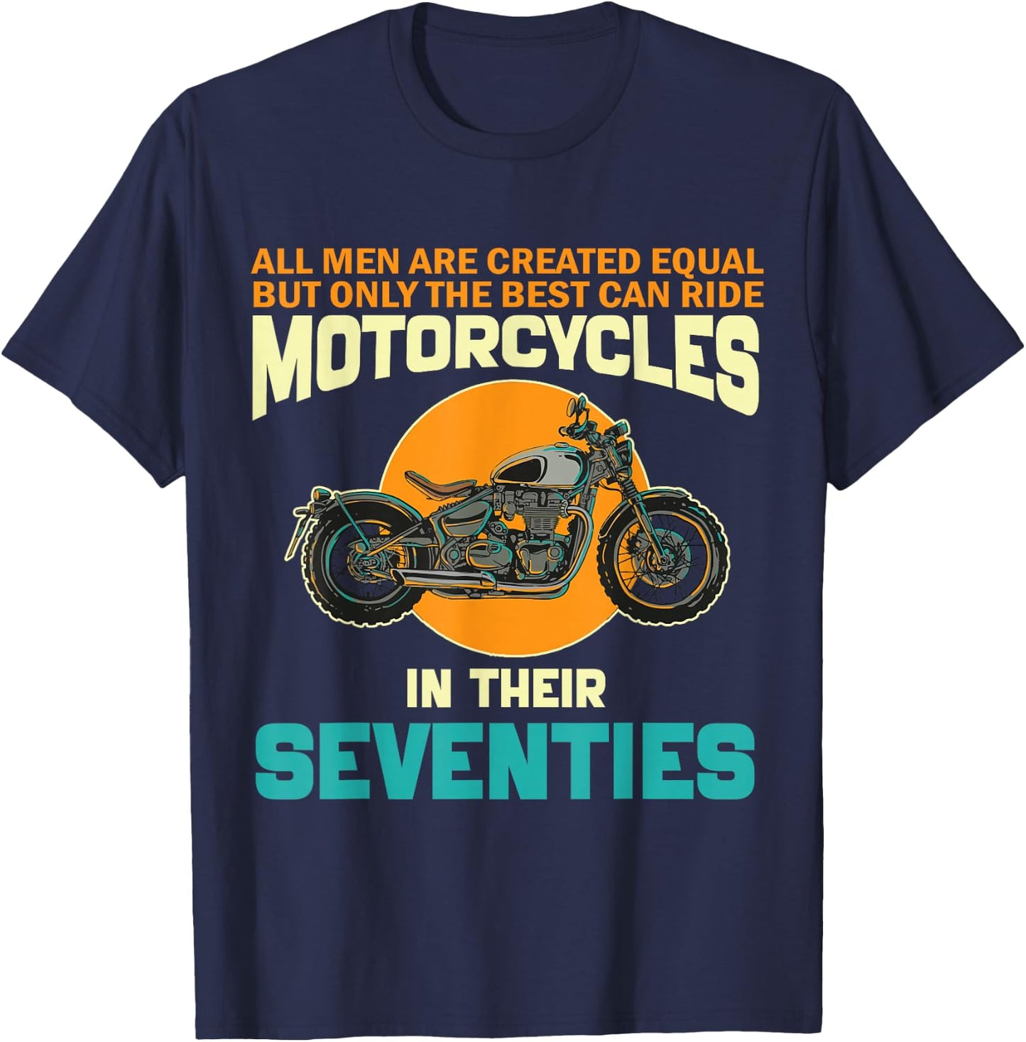 Best Ride Motorcycles In Their Seventies Funny 70th Birthday T-Shirt - T-Shirt | Navy