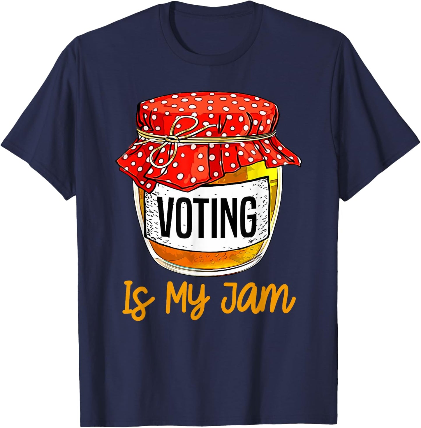 Funny Voting Is My Jam Meme T-Shirt - T-Shirt | Navy