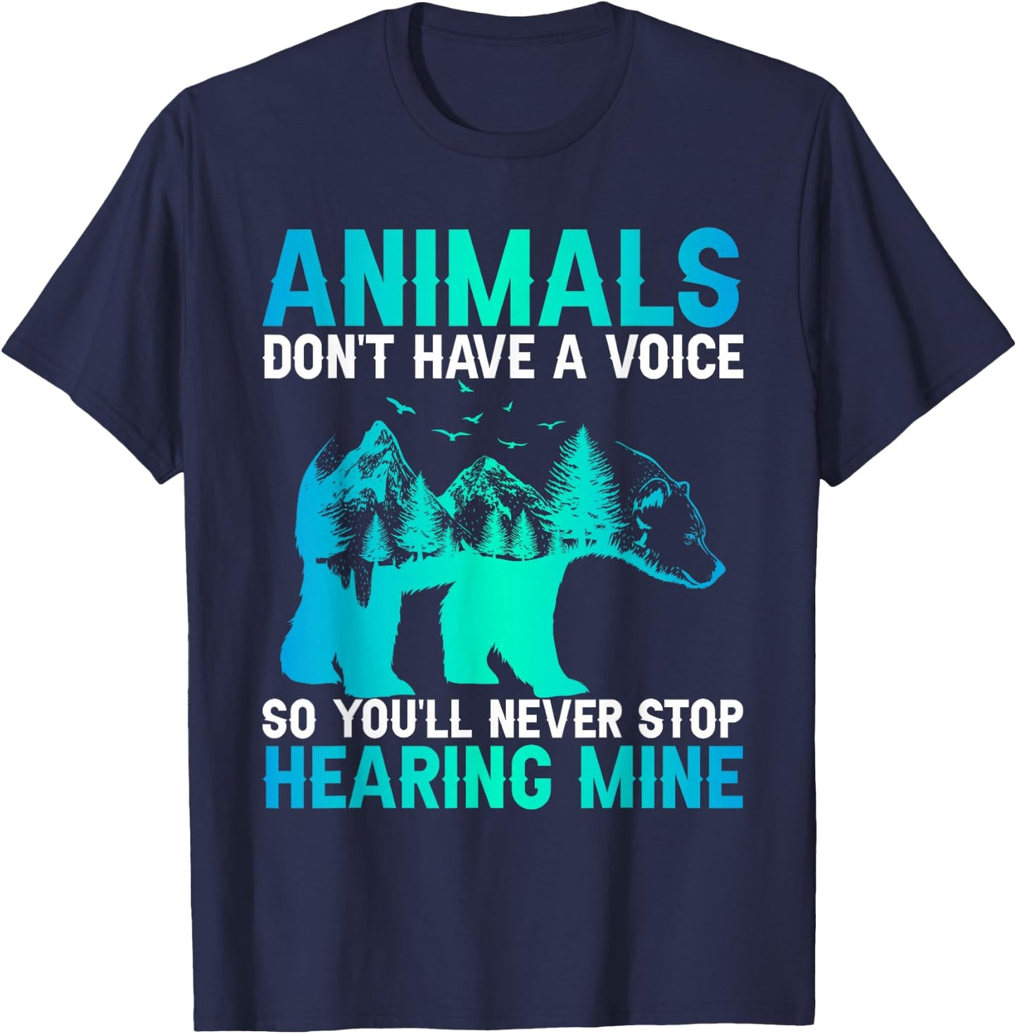 Animals Don't Have A Voice So You'll Never Stop Hearing Mine T-Shirt - T-Shirt | Navy