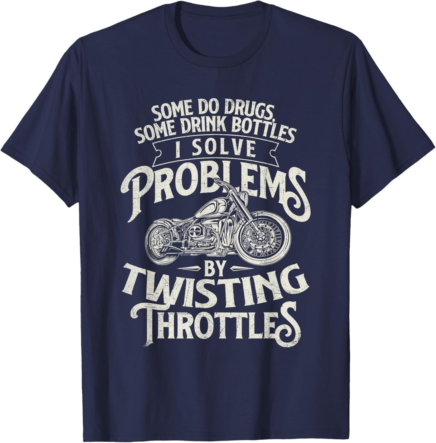 I Solve Problems By Twisting Throttles - Biker Motorcycle T-Shirt - T-Shirt | Navy