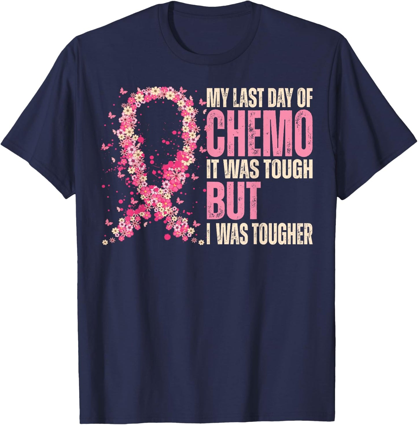 My Last Day of Chemo It Was Tough - Breast Cancer Awareness T-Shirt - T-Shirt | Navy