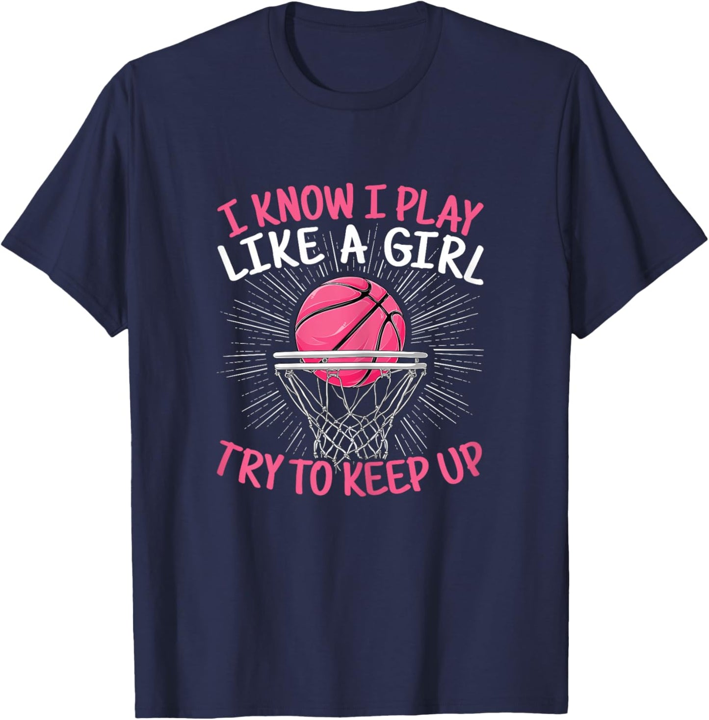 I Know I Play Like A Girl Try To Keep Up Basketball Women T-Shirt - T-Shirt | Navy