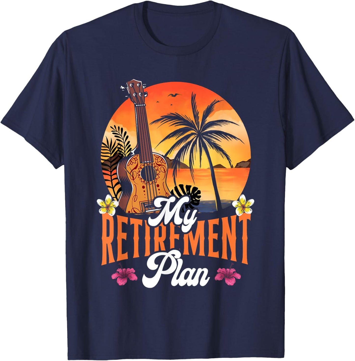 Hawaiian Ukulele Uke Retired My Retirement Plan T-Shirt - T-Shirt | Navy