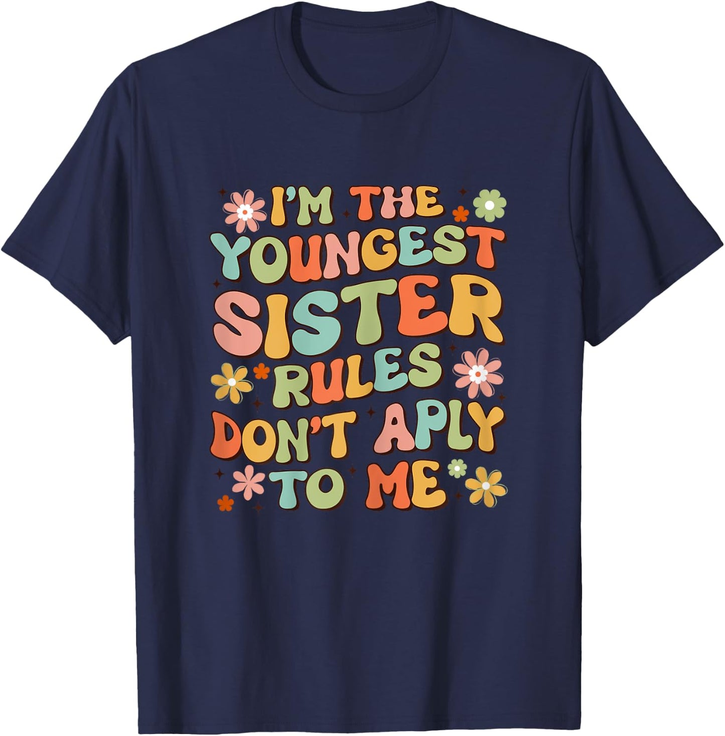 I'm The Youngest Sister Rules Don't Apply To Me Groovy Cute T-Shirt - T-Shirt | Navy