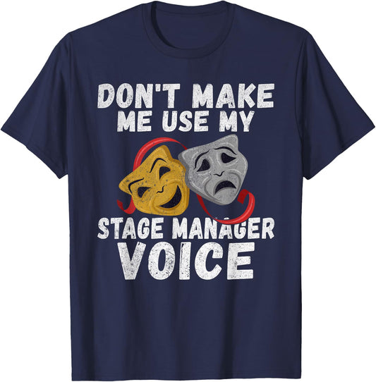 Dont make me use my Stage Manager Voice Theater T-Shirt - T-Shirt | Navy
