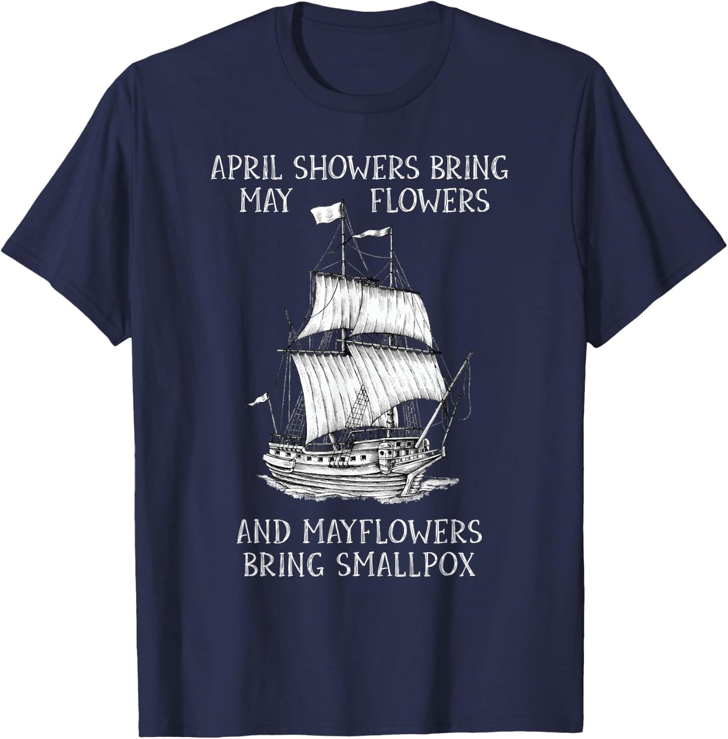 April Showers Bring May Flowers Mayflower History Teacher Men Women Girls Kids T-Shirt - T-Shirt | Navy