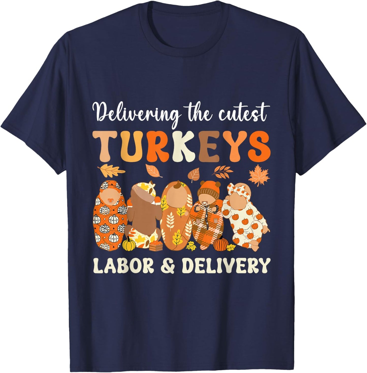Delivering The Cutest Turkeys Labor & Delivery Thanksgiving T-Shirt - T-Shirt | Navy