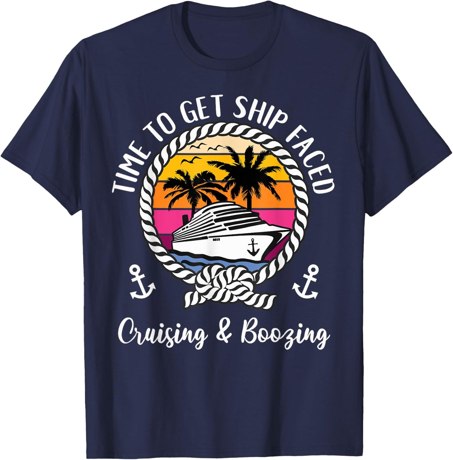 Cruise Squad Cruising and Boozing Time To Get Ship Faced T-Shirt - T-Shirt | Navy