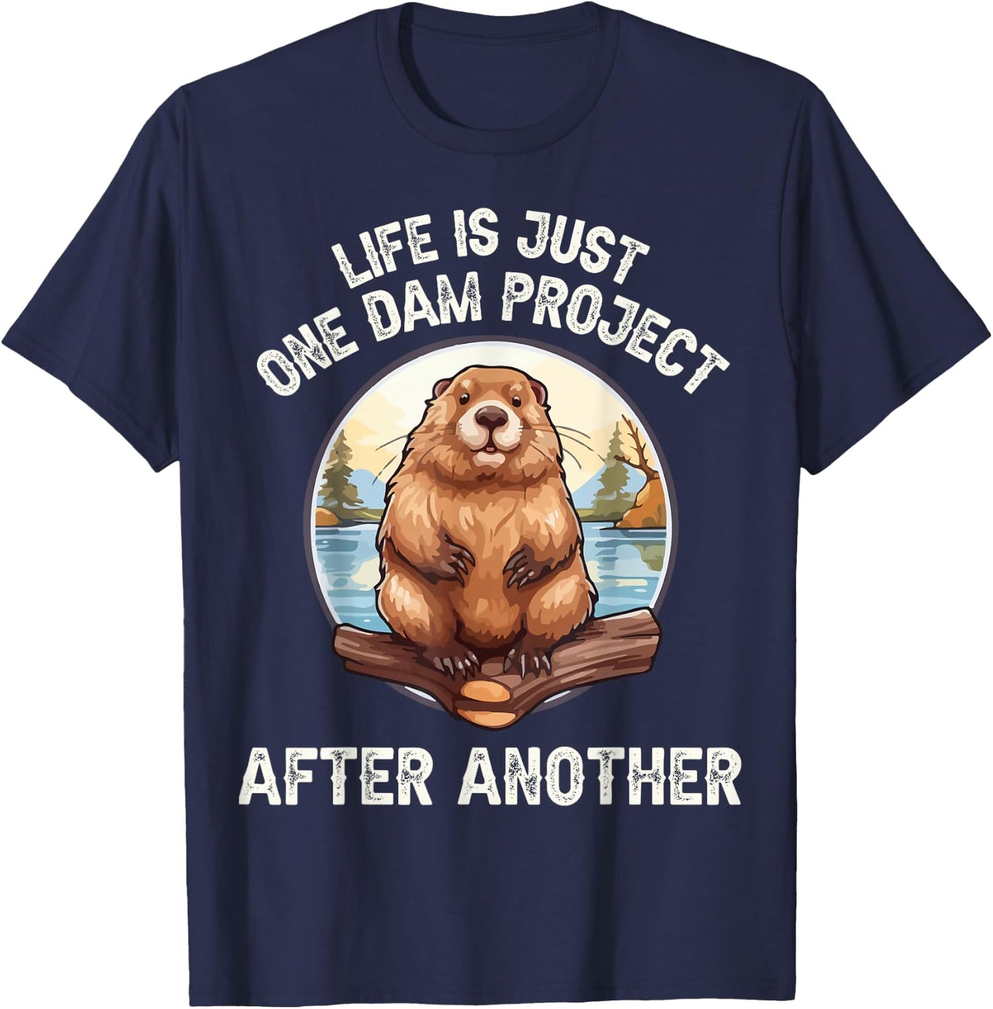 Life's One Dam Project After Another T-Shirt - T-Shirt | Navy