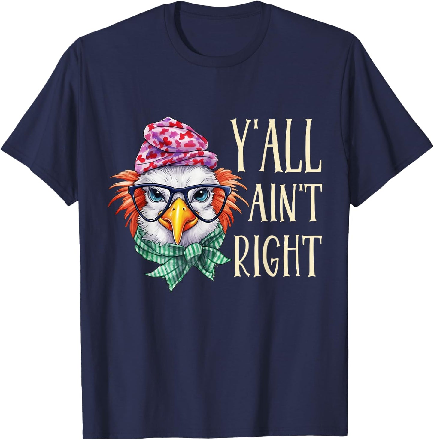 Y'all Ain't Right Funny Chicken Farmer T-Shirt - T-Shirt | Navy