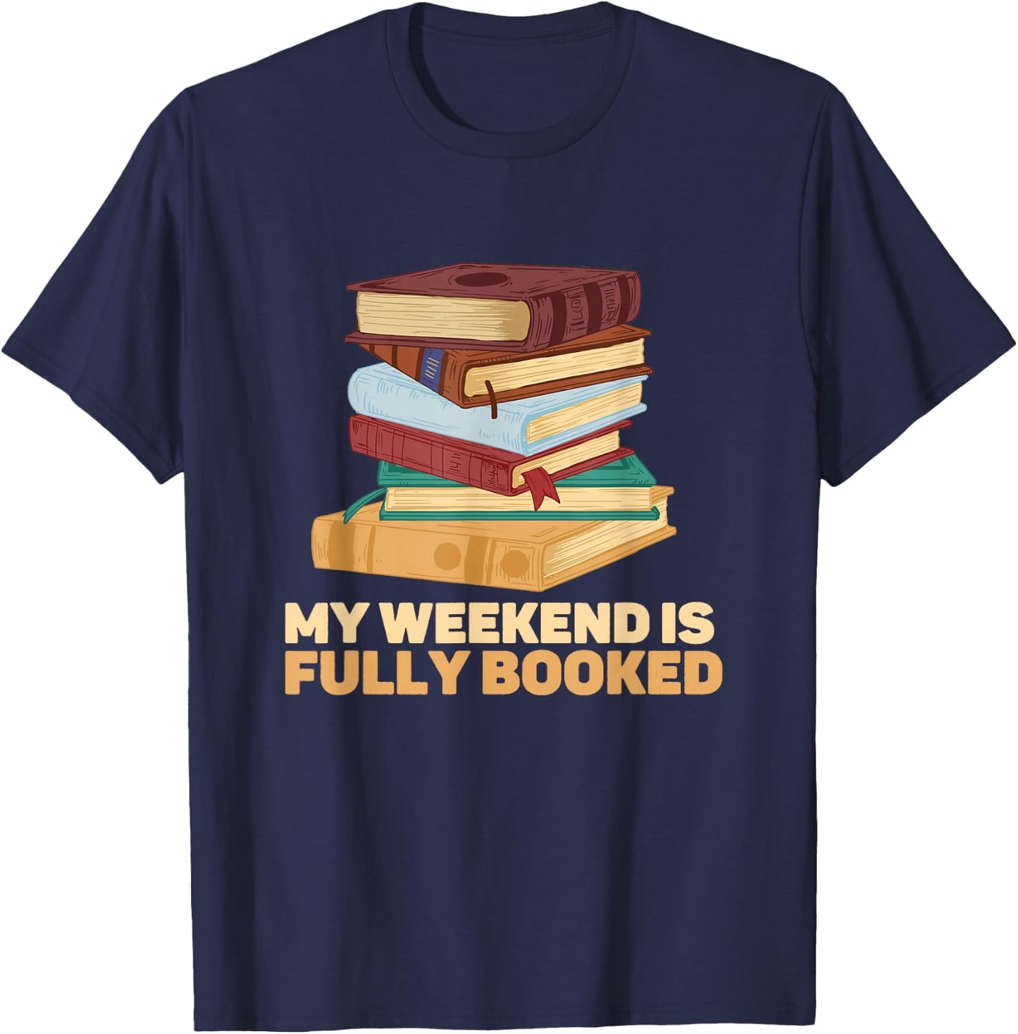 My Weekend Is Fully Booked Books Pile Bookworm Reading T-Shirt - T-Shirt | Navy