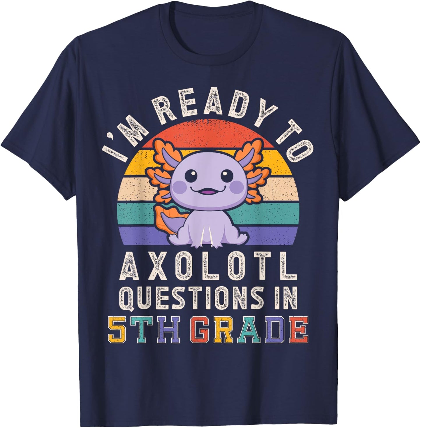 I'm Ready to Axolotl Questions in 5th Grade Back to School T-Shirt - T-Shirt | Navy