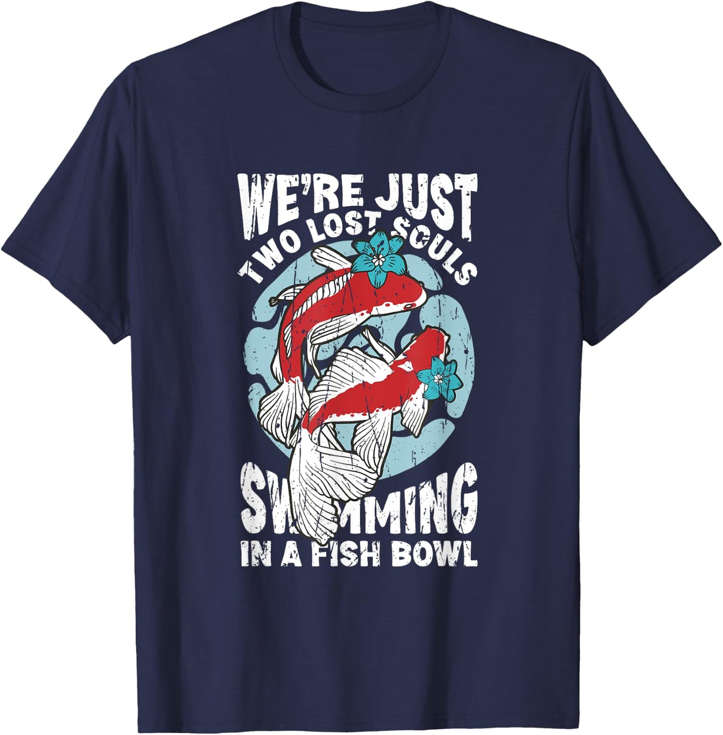 We're just two lose souls swimming in a fish bowl - fish T-Shirt - T-Shirt | Navy