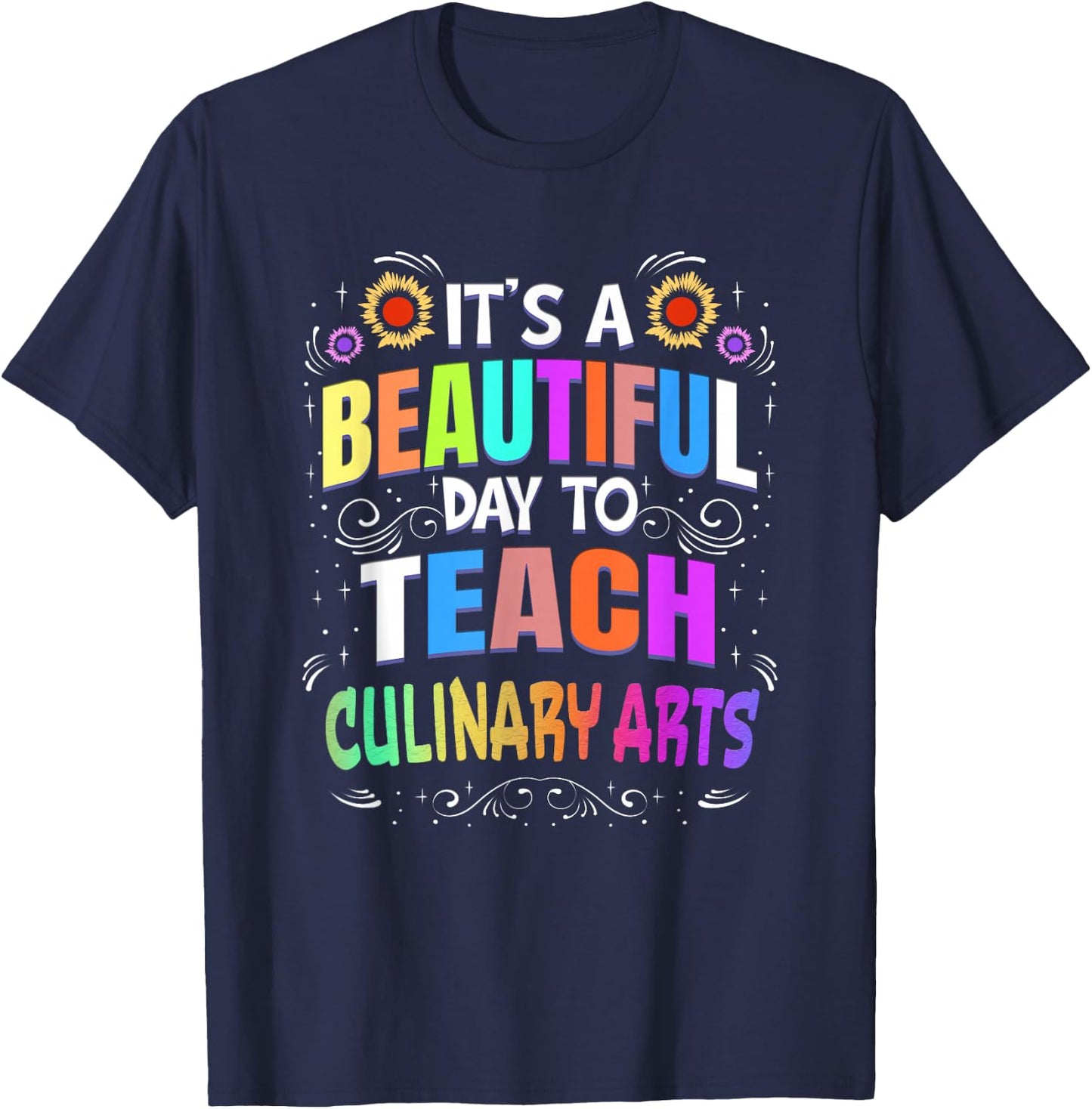 Beautiful Day to Teach Culinary Arts - Culinary Arts Teacher Men Women T-Shirt - T-Shirt | Navy
