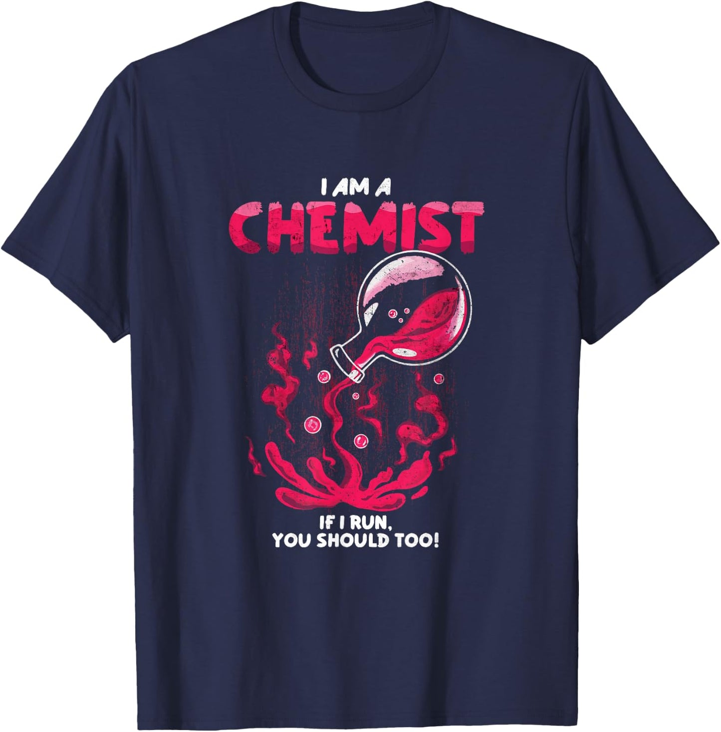 I Am A Chemist. If I Run, You Should Too! | Funny Chemistry T-Shirt - T-Shirt | Navy