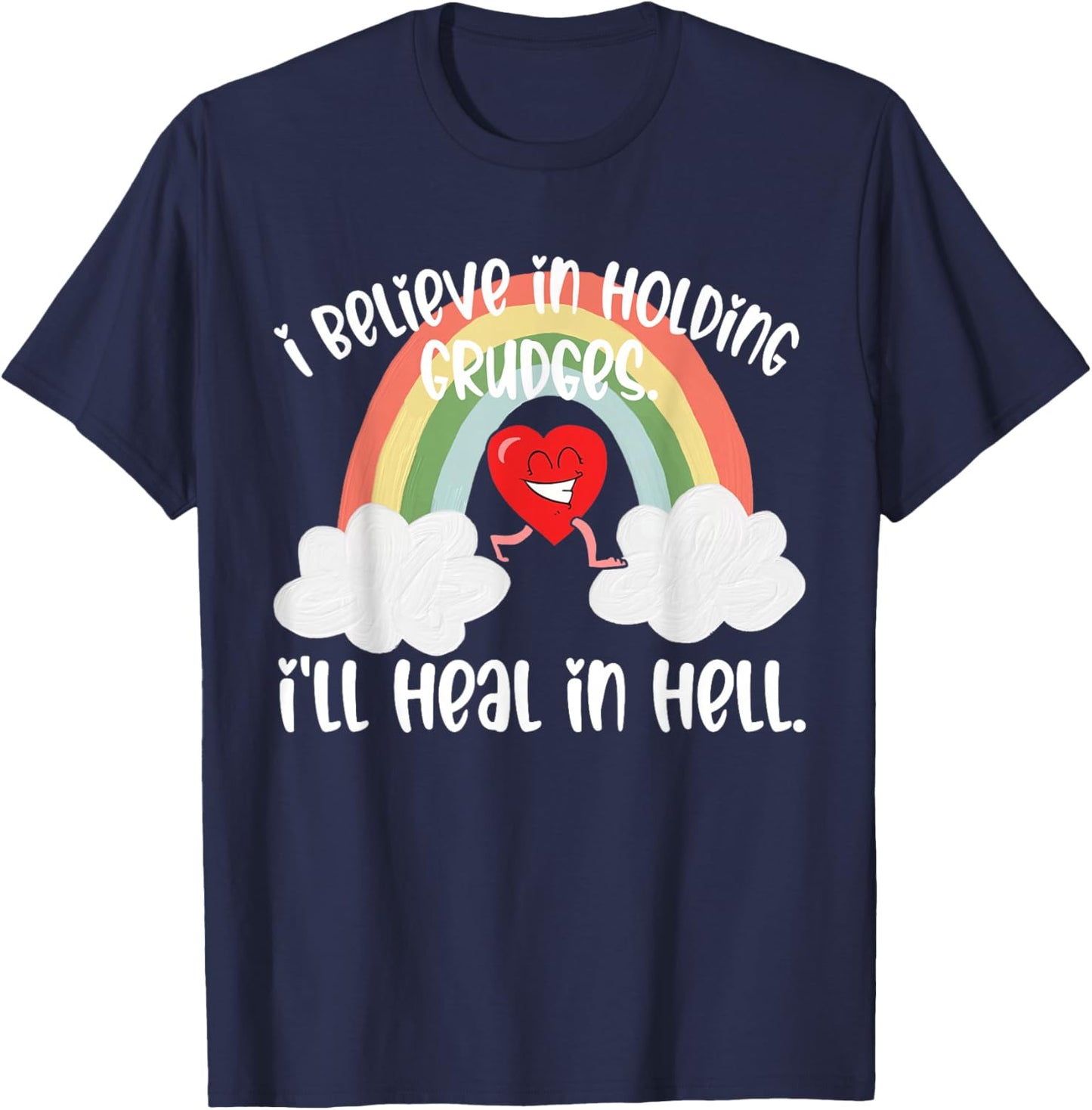 I Believe In Holding Grudges I'll Heal in Hell Fainbow Love T-Shirt - T-Shirt | Navy