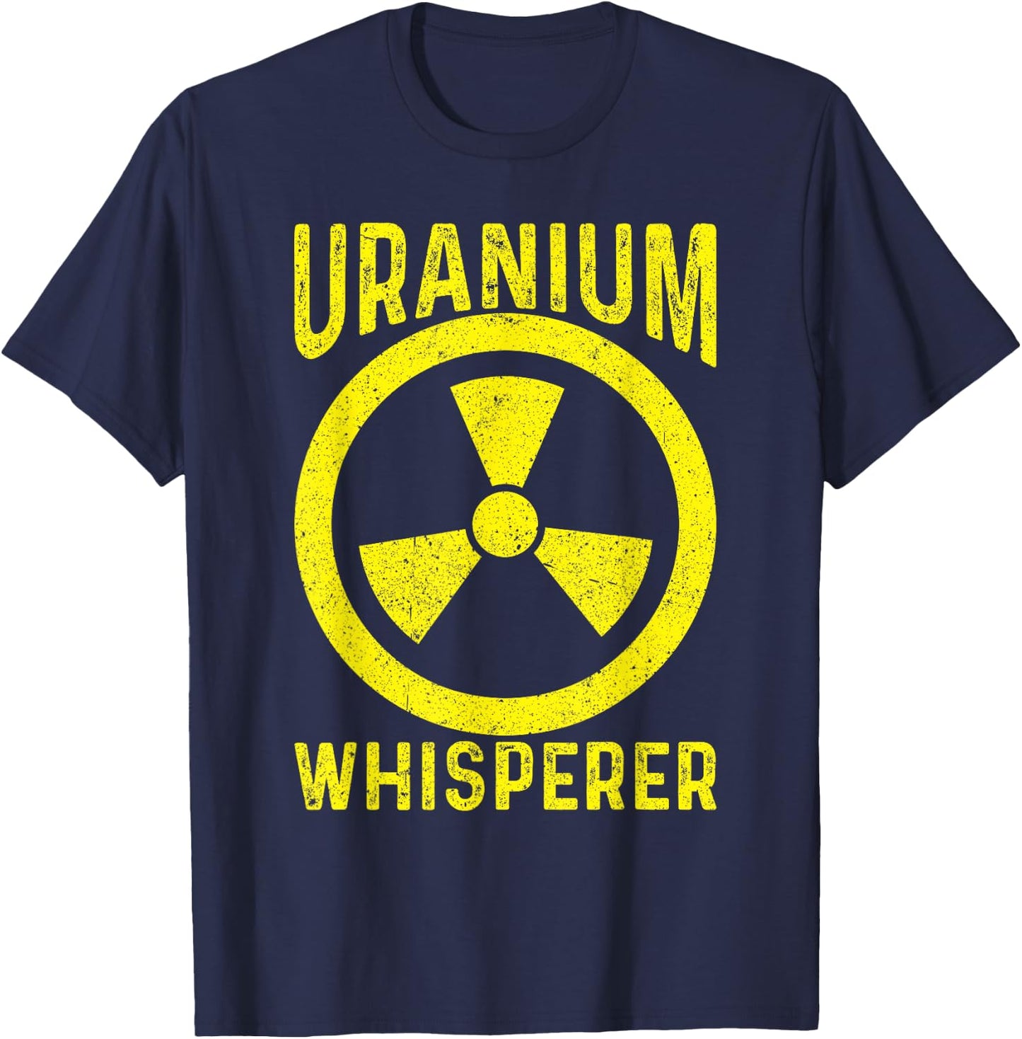 Uranium Whisperer Nuclear Engineer T-Shirt - T-Shirt | Navy