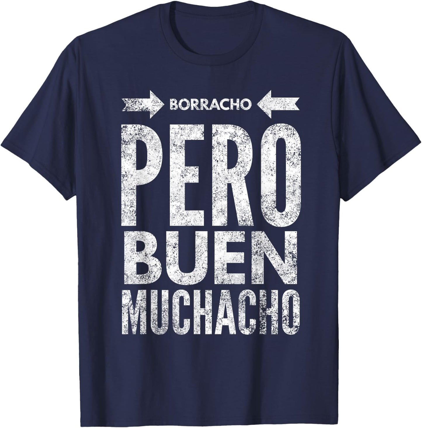 Borracho Pero Buen Muchacho Funny Sarcastic Mexican Saying T-Shirt - T-Shirt | Navy