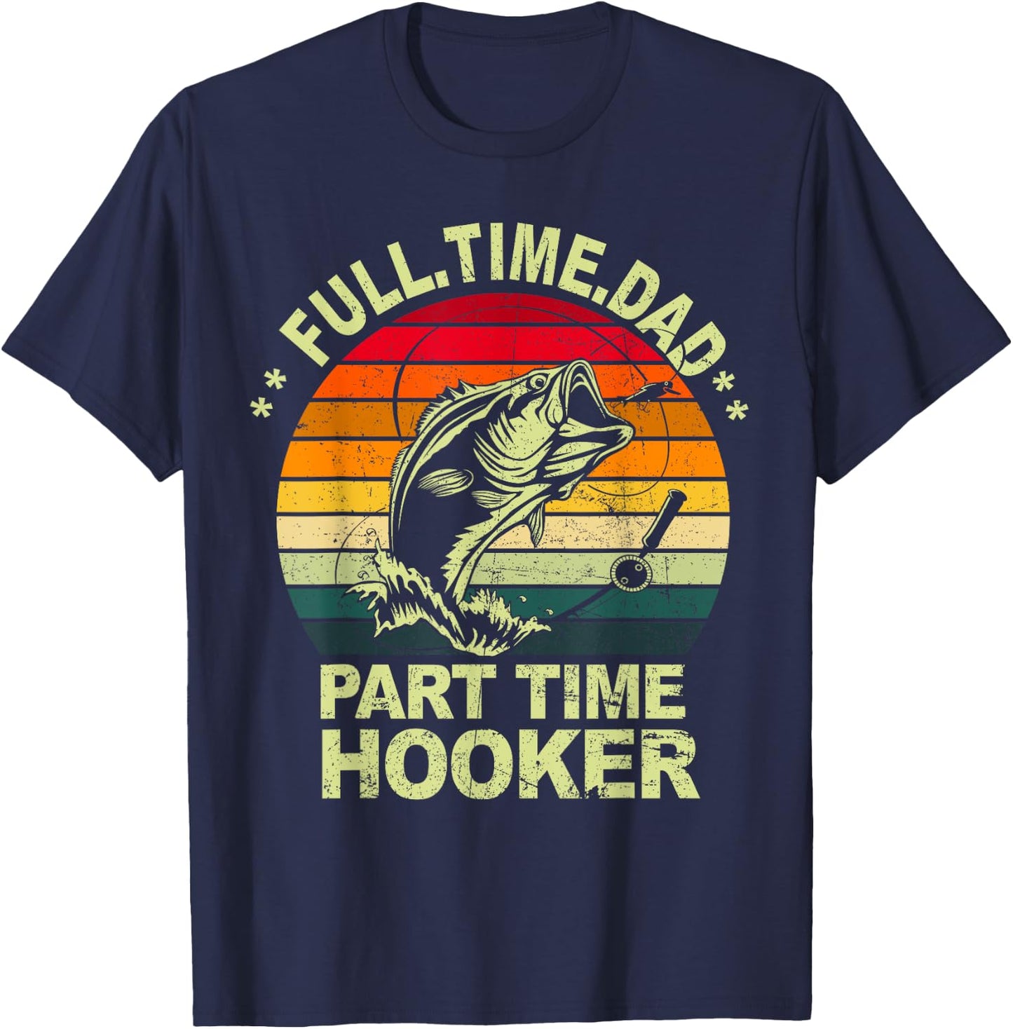 Funny Bass Dad Fishing Shirt Full Time Dad Part Time Hooker T-Shirt - T-Shirt | Navy