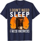 I Don't Need Sleep I Need Answers Shirt Funny Coffee T-Shirt - T-Shirt | Navy