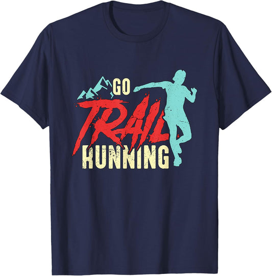 Go Trail Running Ultra Marathoner Athletes Trail Running T-Shirt - T-Shirt | Navy