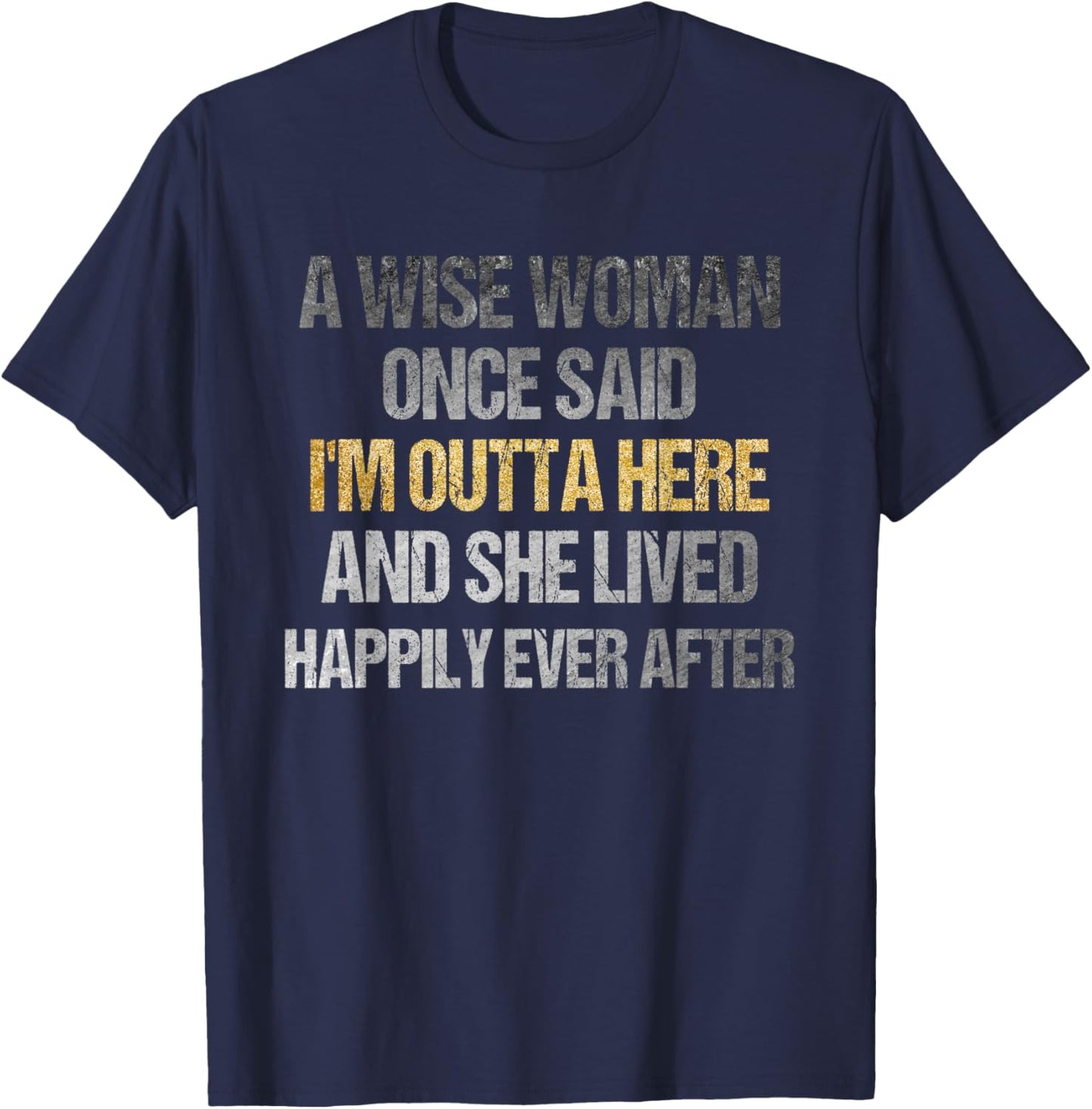 Wise Woman Once Said I'm Outta Here Funny Retirement T-Shirt - T-Shirt | Navy