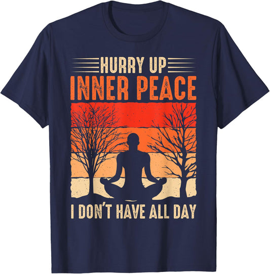 funny hurry up inner peace I don't have for yoga meditation T-Shirt - T-Shirt | Navy