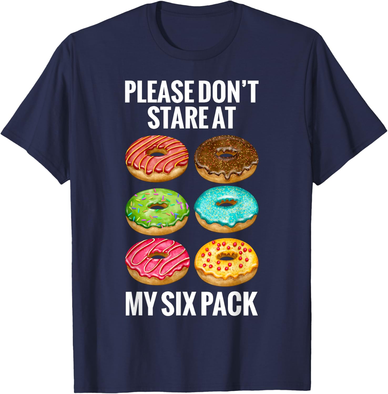 Donuts Please Don't Stare At My Six 6 Pack Abs Funny Workout T-Shirt - T-Shirt | Navy