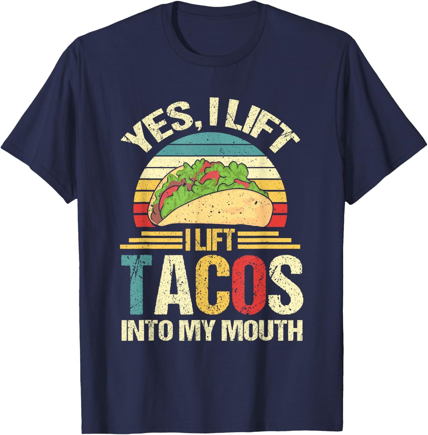I Lift Tacos Into My Mouth Funny Taco T-Shirt - T-Shirt | Navy