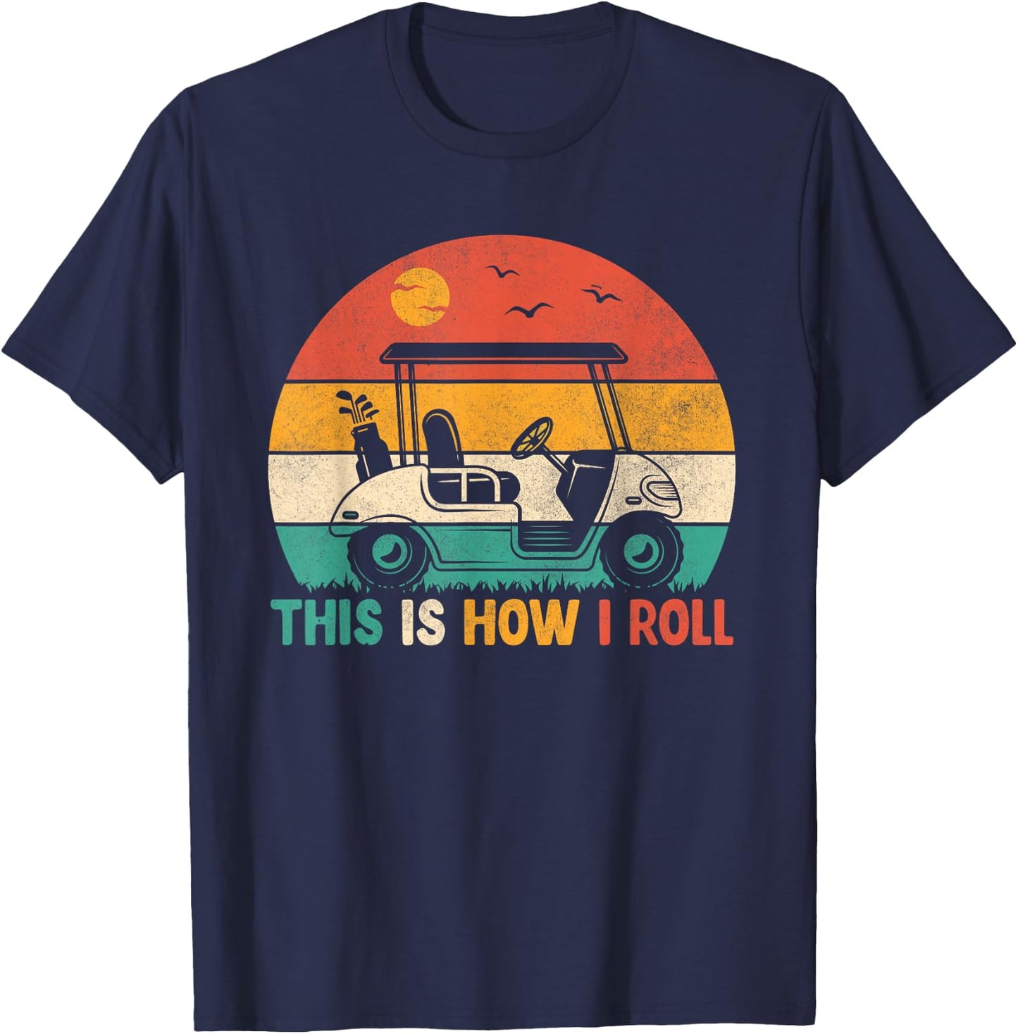 Funny Golf Shirts This is How I Roll Golf Cart Golfer Men T-Shirt - T-Shirt | Navy
