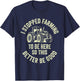 I Stopped Farming To Be Here So This Better Be Good T-Shirt - T-Shirt | Navy