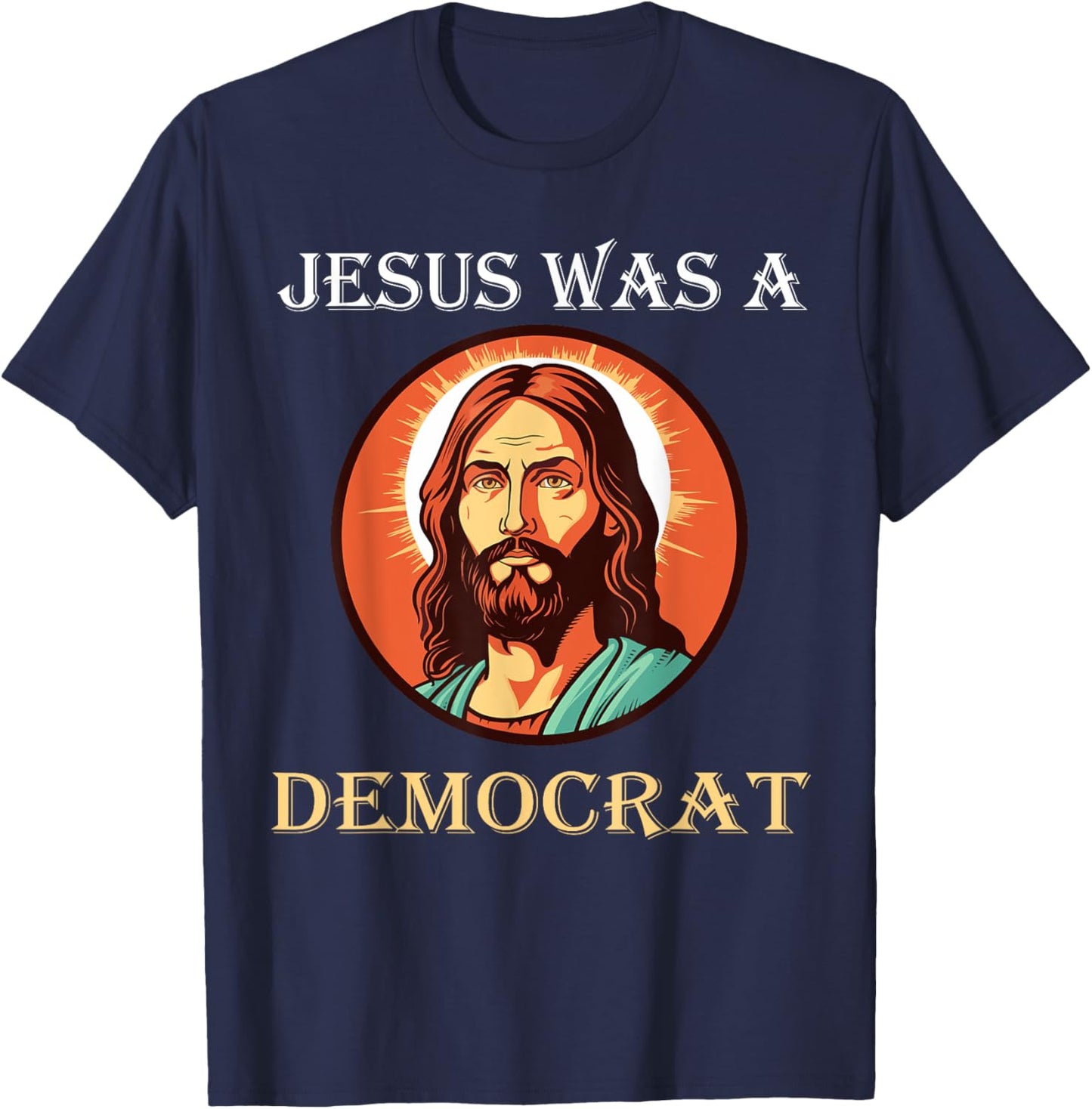 Jesus Was A Democrat T-Shirt - T-Shirt | Navy