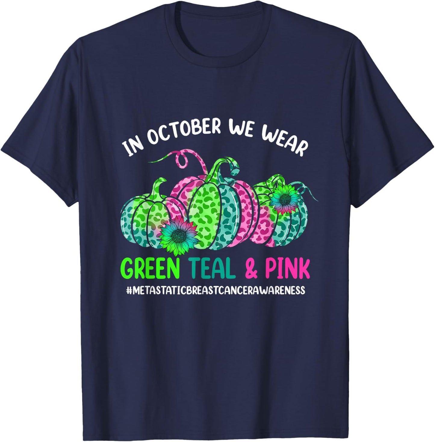 In October We Wear Green Pink Teal Metastatic Breast Cancer T-Shirt - T-Shirt | Navy