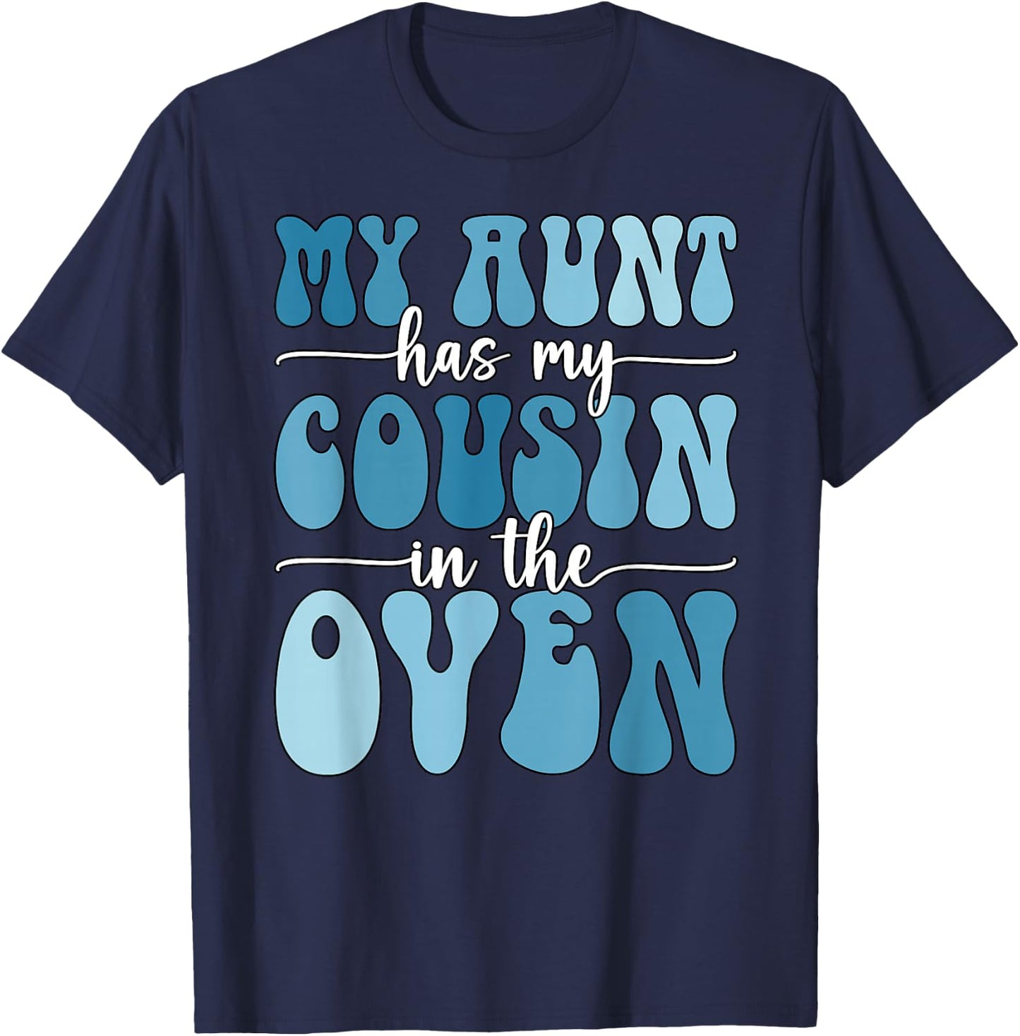 My Aunt Has My Cousin in The Oven Cousin Gender Reveal Boy T-Shirt - T-Shirt | Navy