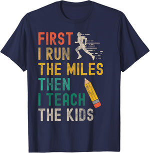 First I Run The Miles Then I Teach The Kids - Teacher Runner T-Shirt - T-Shirt | Navy