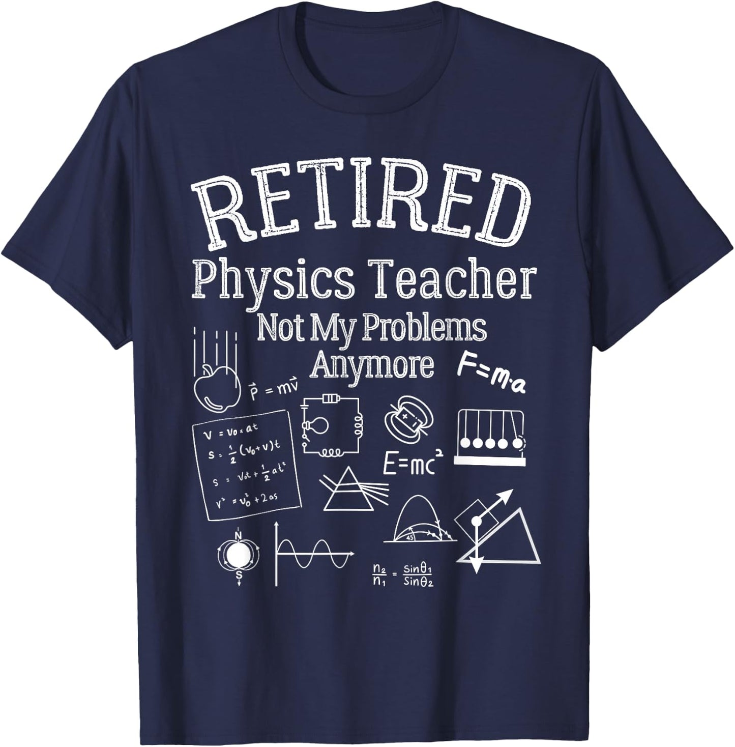 Not My Problems Anymore, Funny Retired Physics Teacher T-Shirt - T-Shirt | Navy