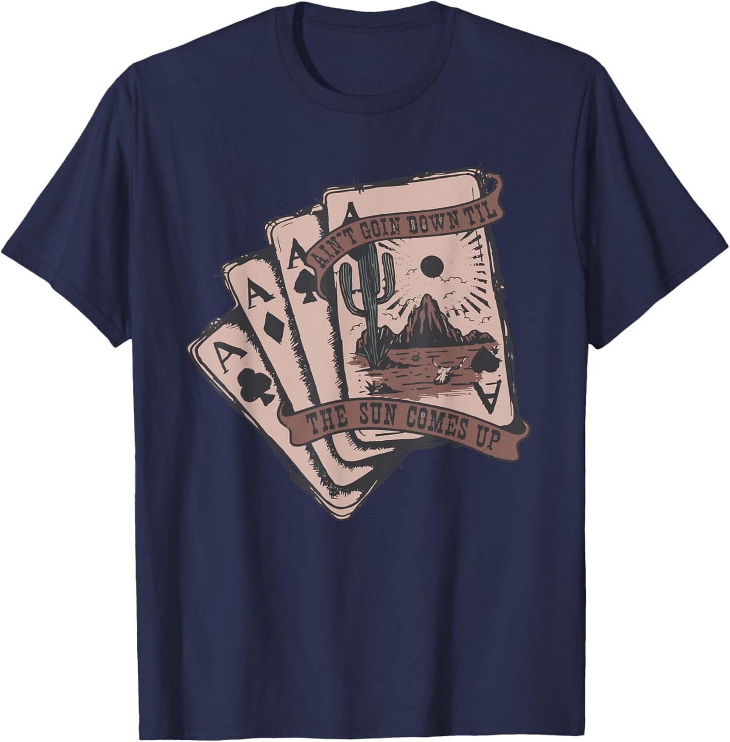 Ain't Going Down Til The Sun Comes Up Ace Card Cowboy Retro T-Shirt - T-Shirt | Navy