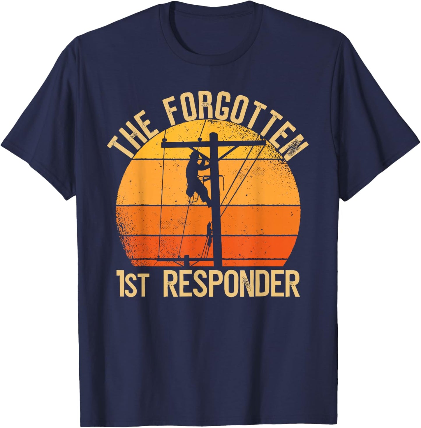 The Forgotten 1st Responder Electrical Lineman Saying T-Shirt - T-Shirt | Navy