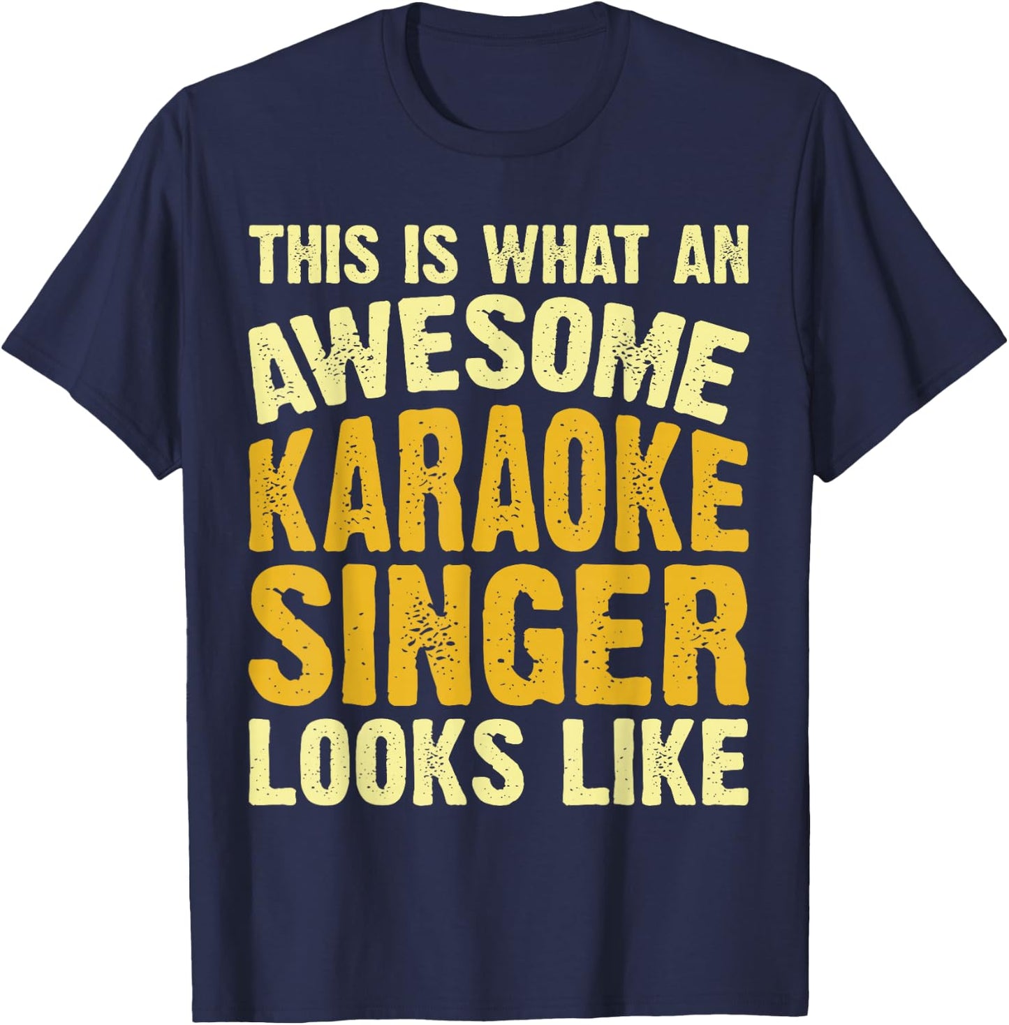 This Is What An Awesome Karaoke Singer Looks Like T-Shirt - T-Shirt | Navy
