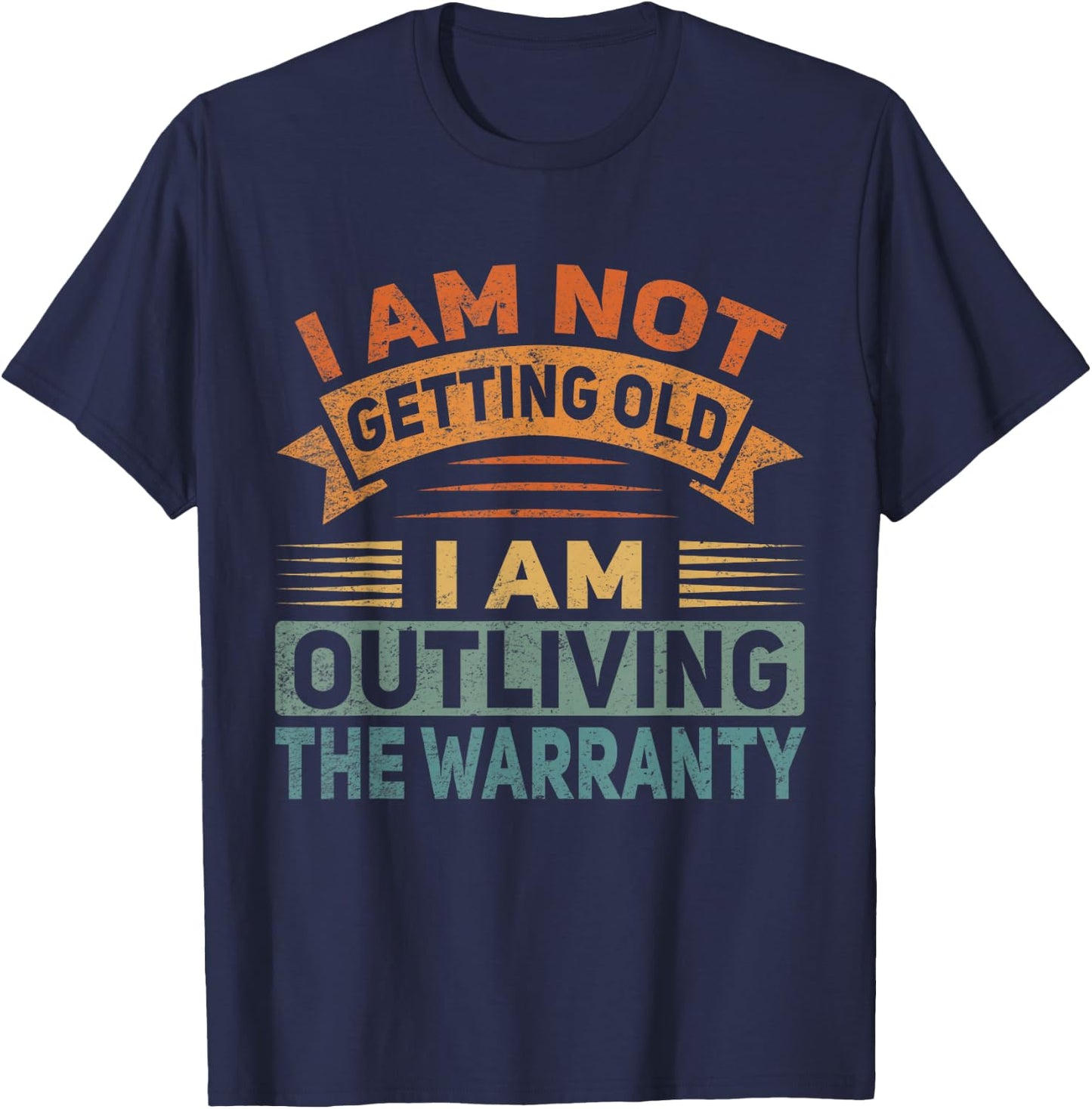 I Am Not Getting Old Outliving The Warranty Senior Citizen T-Shirt - T-Shirt | Navy