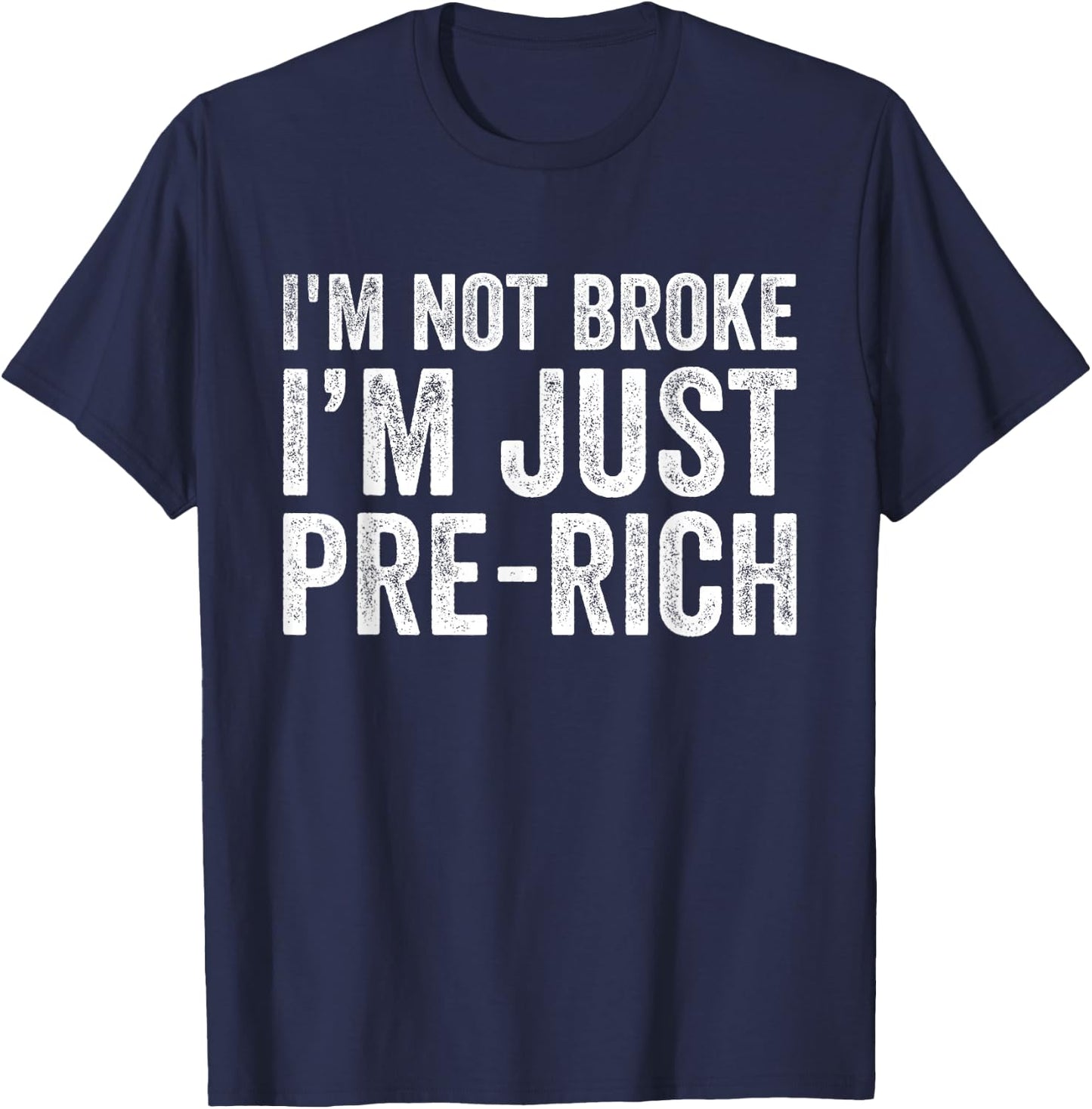 I'm not broke I'm just pre-rich Funny Sarcastic Meme Retro T-Shirt - T-Shirt | Navy