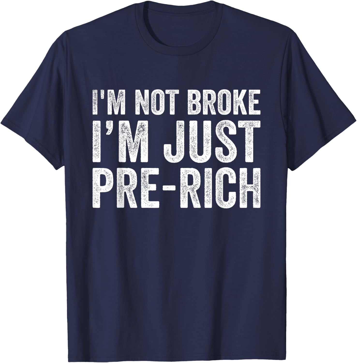 I'm not broke I'm just pre-rich Funny Sarcastic Meme Retro T-Shirt - T-Shirt | Navy
