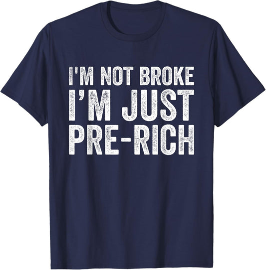 I'm not broke I'm just pre-rich Funny Sarcastic Meme Retro T-Shirt - T-Shirt | Navy