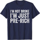 I'm not broke I'm just pre-rich Funny Sarcastic Meme Retro T-Shirt - T-Shirt | Navy