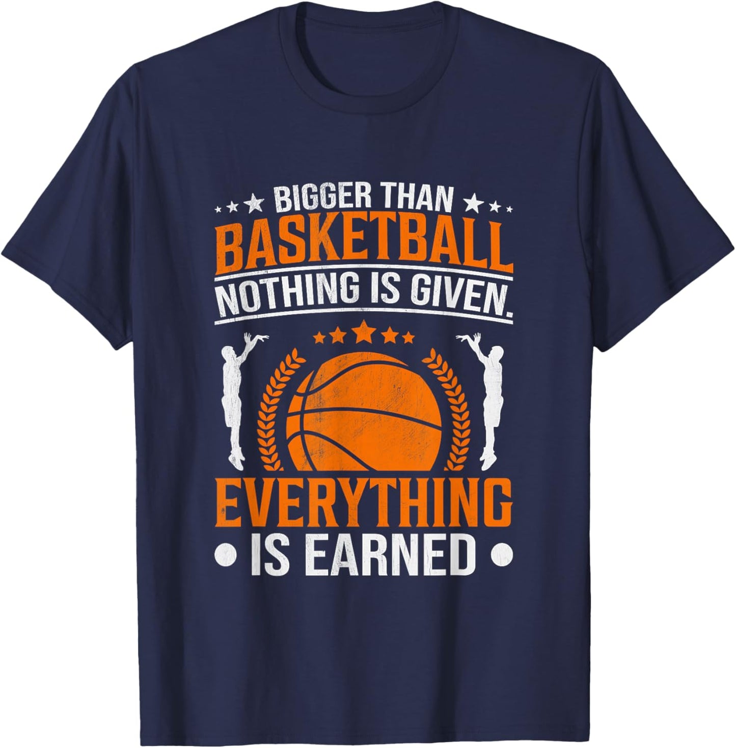 Bigger Than Basketball Nothing Is Given Everything Is Earned T-Shirt - T-Shirt | Navy