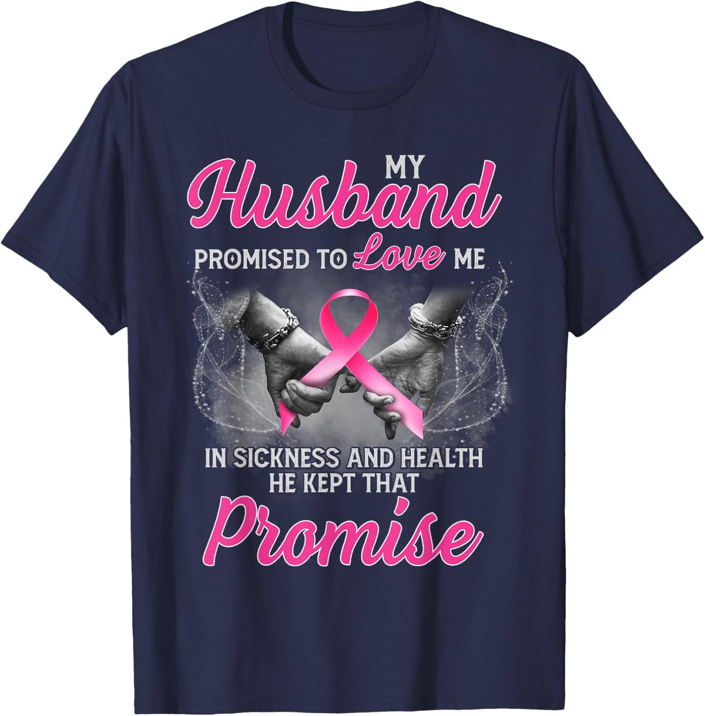 My Husband Promised to Love Me in Sickness Breast Cancer T-Shirt - T-Shirt | Navy