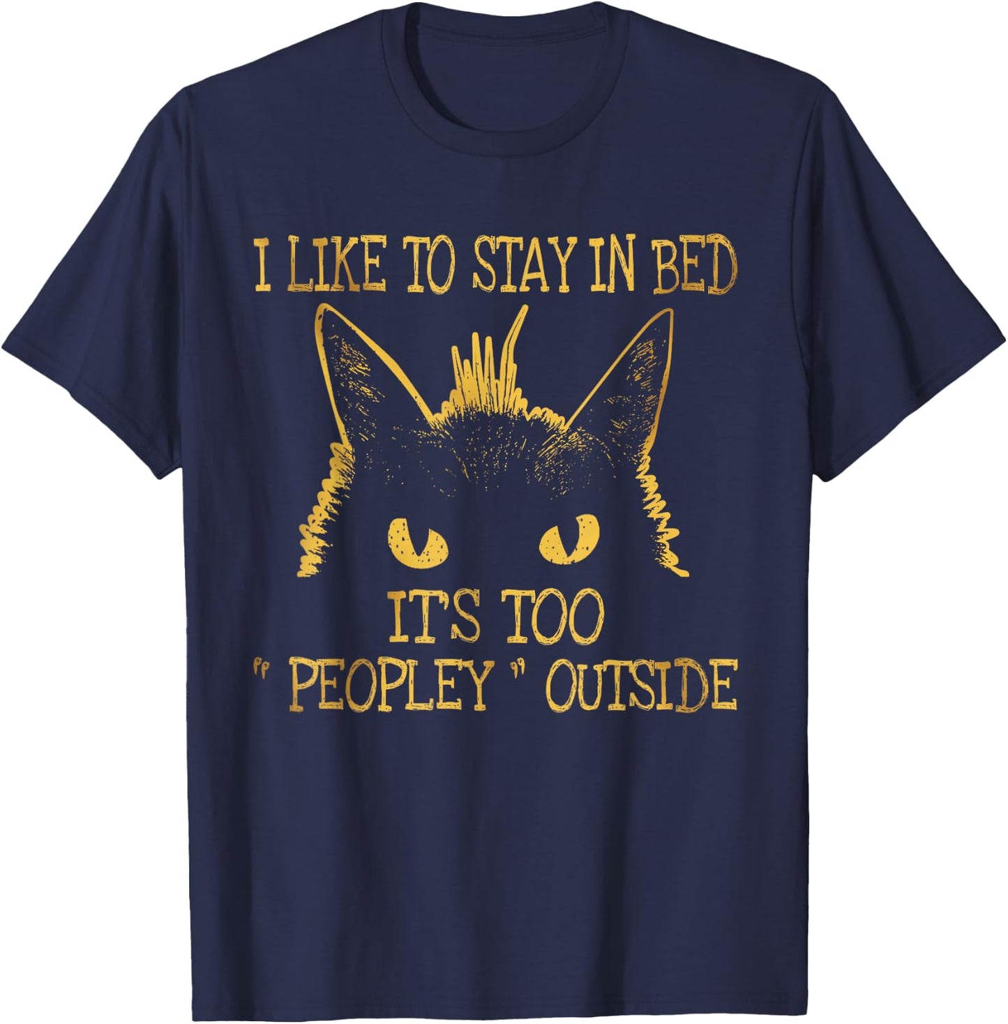 I Like To Stay In Bed It's Too "Peopley" Outside Cat Lover T-Shirt - T-Shirt | Navy