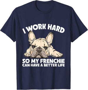 I Work Hard So My Frenchie Can Have A Better Life Gift T-Shirt - T-Shirt | Navy